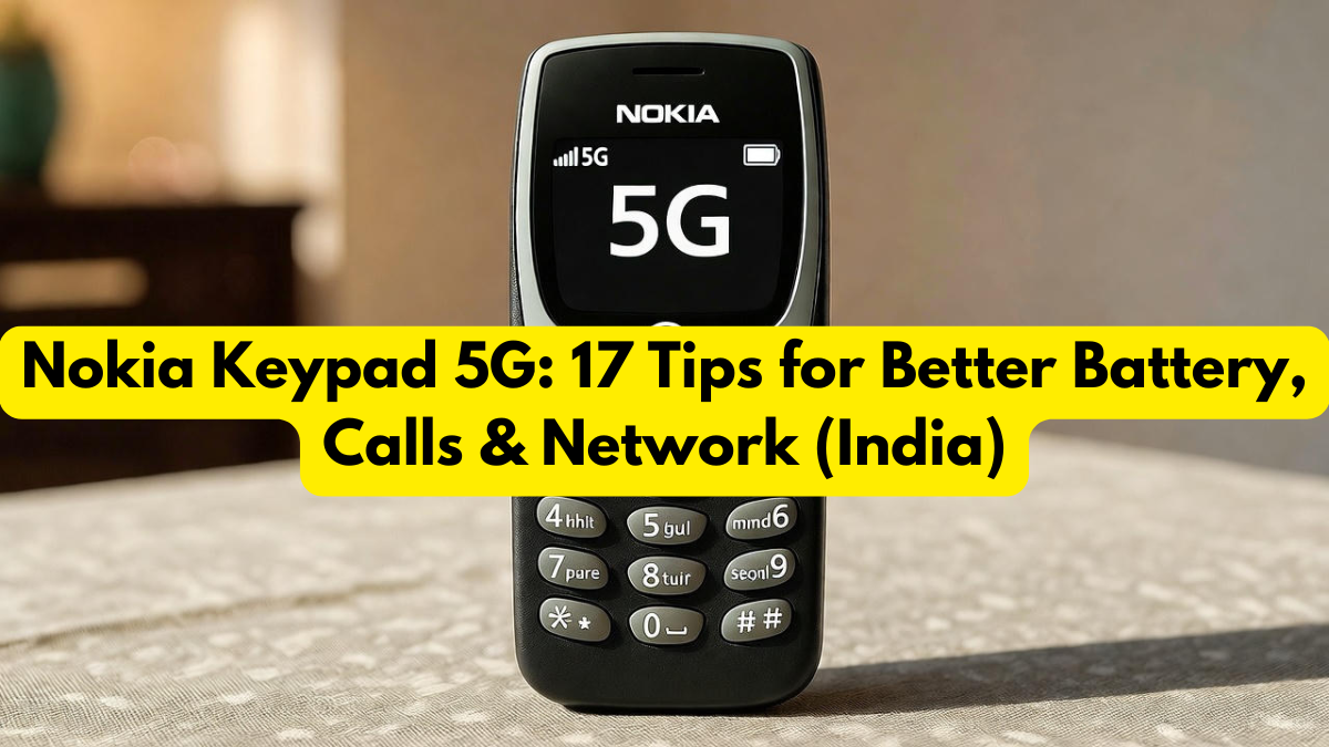 Nokia Keypad 5G: 17 Tips for Better Battery, Calls & Network (India)