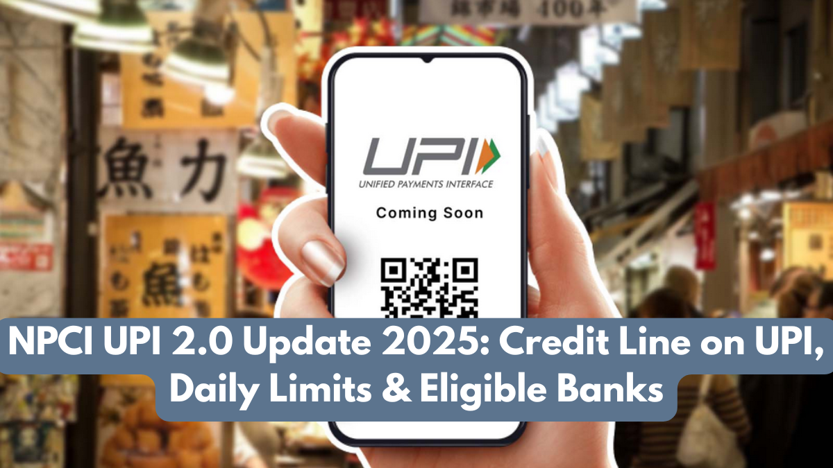 NPCI UPI 2.0 Update 2025: Credit Line on UPI, Daily Limits & Eligible Banks