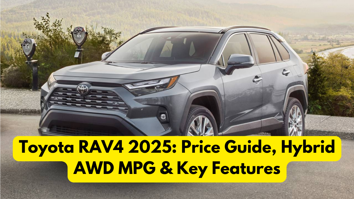 Toyota RAV4 2025: Price Guide, Hybrid AWD MPG & Key Features