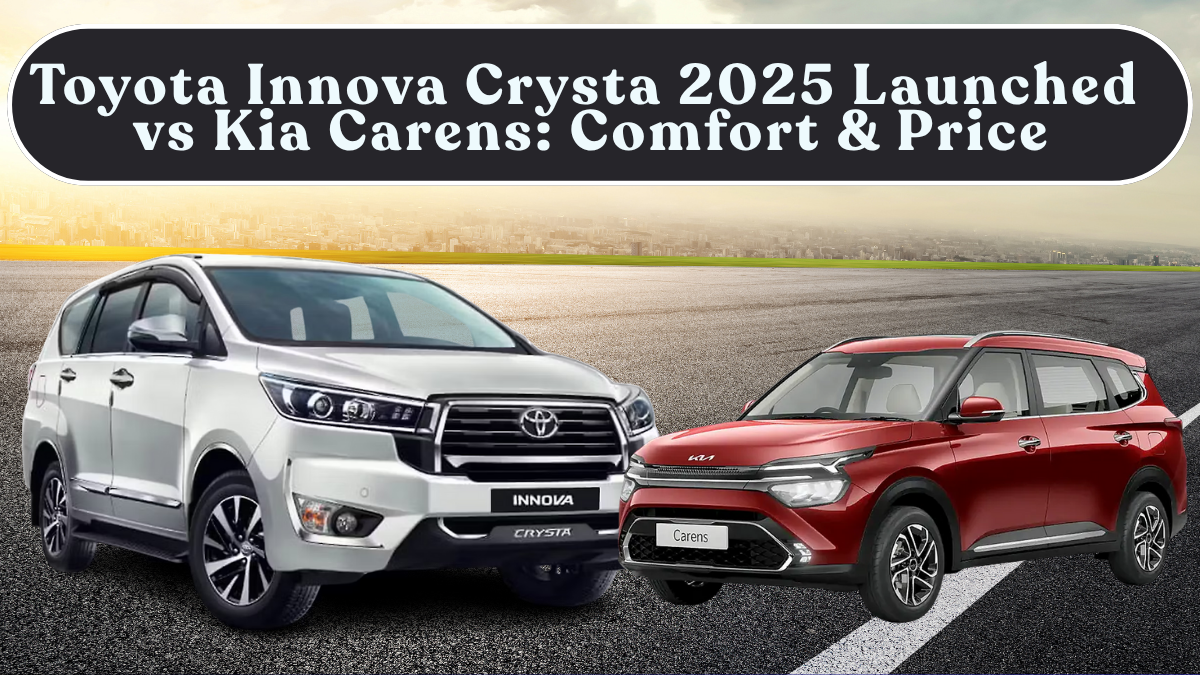 Toyota Innova Crysta 2025 Launched vs Kia Carens: Comfort & Price in India