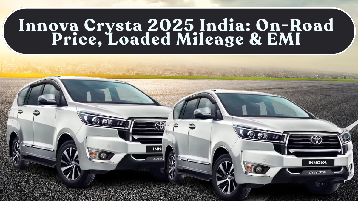 Innova Crysta 2025 India: On-Road Price, Loaded Mileage & EMI Breakdown