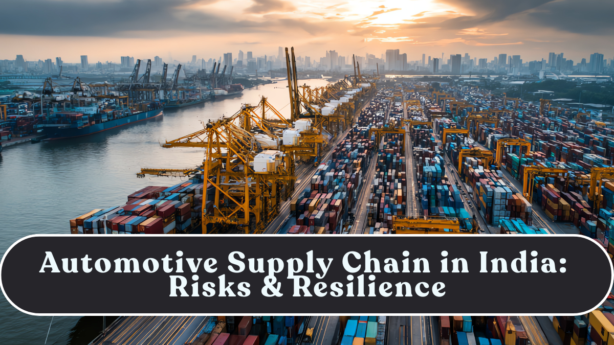 Automotive Supply Chain in India: Risks & Resilience