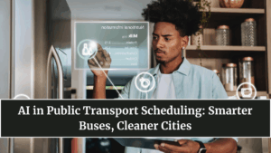 AI in Public Transport Scheduling: Smarter Buses, Cleaner Cities