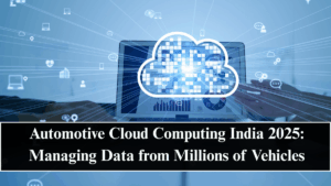 Automotive Cloud Computing India 2025: Managing Data from Millions of Vehicles