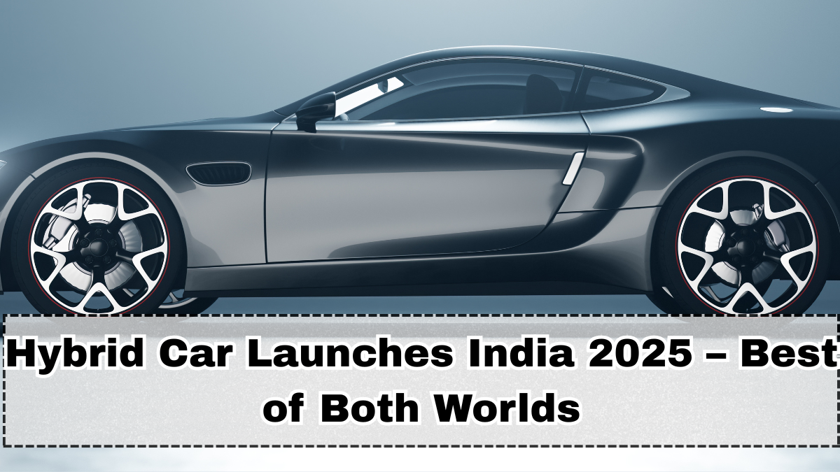 Hybrid Car Launches India 2025 – Best of Both Worlds
