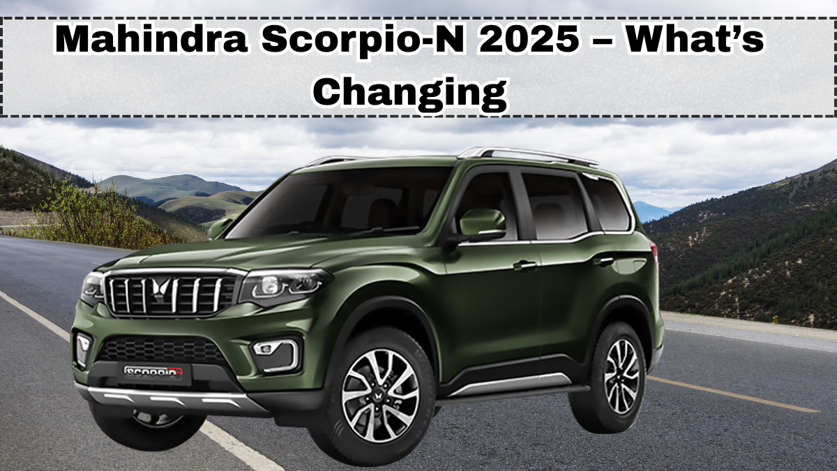 Mahindra Scorpio-N 2025 – What’s Changing