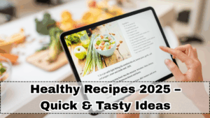Healthy Recipes 2025 – Quick & Tasty Ideas