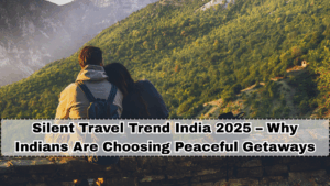 Silent Travel Trend India 2025 – Why Indians Are Choosing Peaceful Getaways
