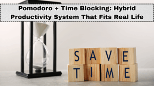 Pomodoro + Time Blocking: Hybrid Productivity System That Actually Fits Real Life