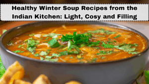 Healthy Winter Soup Recipes from the Indian Kitchen: Light, Cosy and Filling
