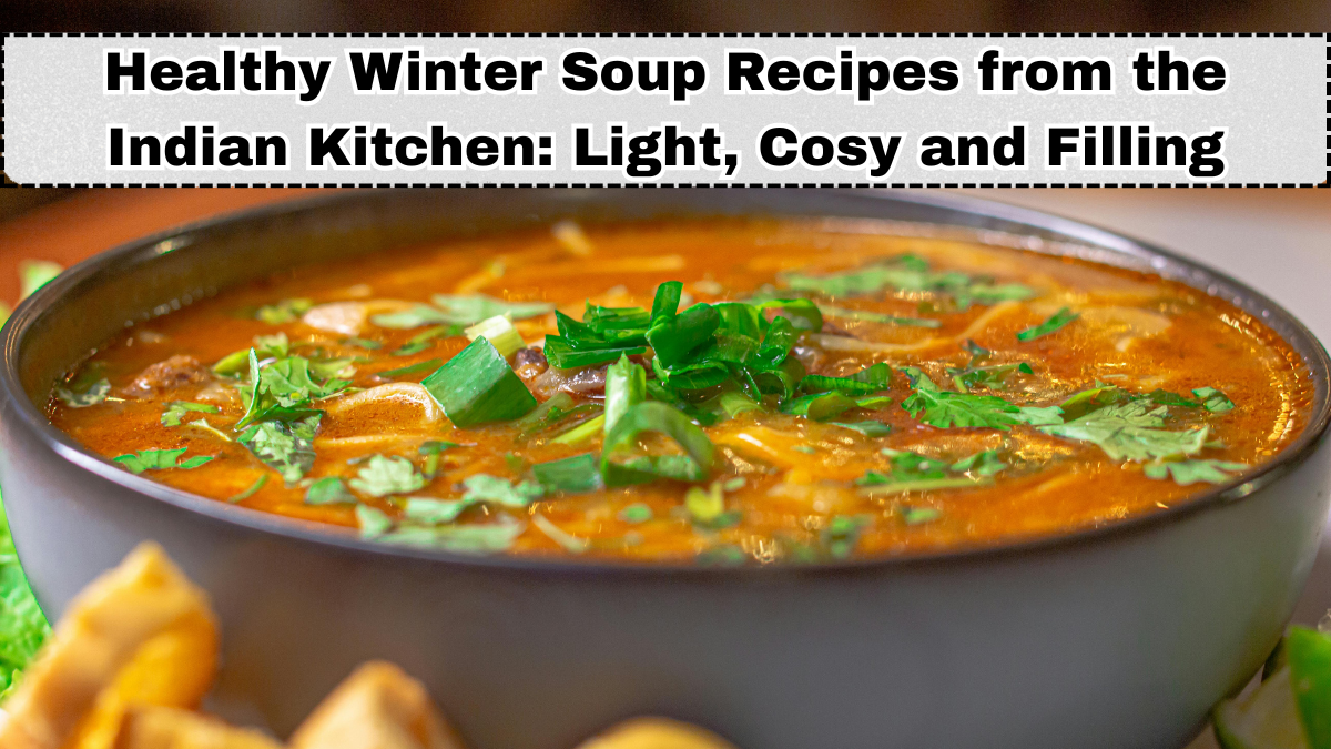 Healthy Winter Soup Recipes from the Indian Kitchen: Light, Cosy and Filling