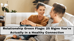 Relationship Green Flags: 25 Signs You’re Actually in a Healthy Connection
