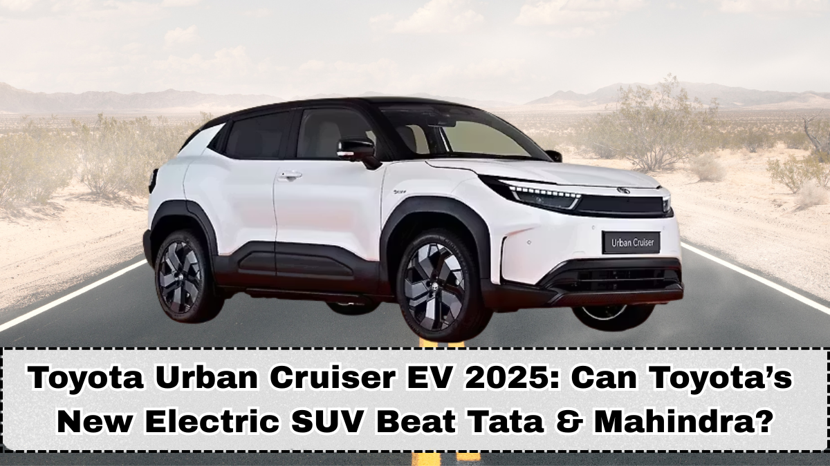 Toyota Urban Cruiser EV 2025: Can Toyota’s New Electric SUV Beat Tata & Mahindra in Cities?