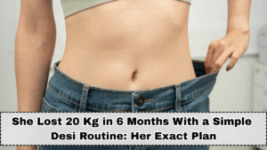 She Lost 20 Kg in 6 Months With a Simple Desi Routine: Her Exact Plan