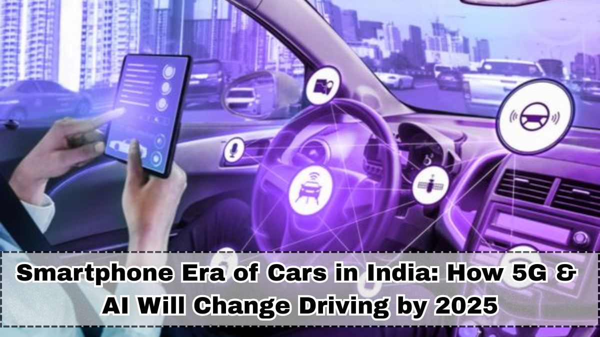 Smartphone Era of Cars in India: How 5G & AI Will Change Driving by 2025