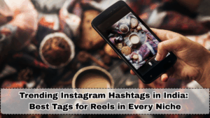 Trending Instagram Hashtags in India (Nov 2025): Best Tags for Reels in Every Niche