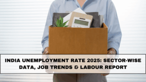 India Unemployment Rate 2025: Sector-Wise Data, Job Trends & Labour Report