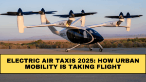 Electric Air Taxis 2025: How Urban Mobility Is Taking Flight