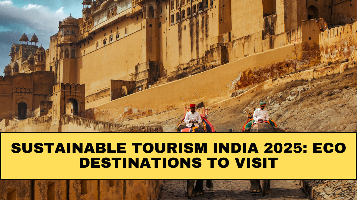Sustainable Tourism India 2025: Eco Destinations to Visit
