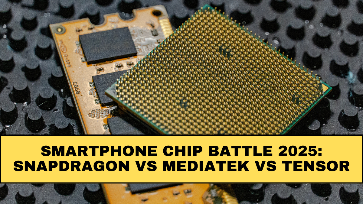 Smartphone Chip Battle 2025: Snapdragon vs MediaTek vs Tensor