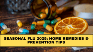 Seasonal Flu 2025: Home Remedies & Prevention Tips