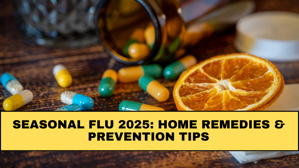 Seasonal Flu 2025: Home Remedies & Prevention Tips