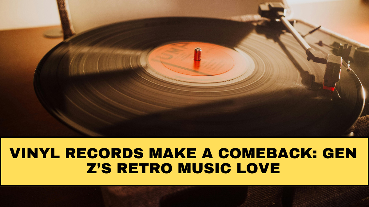 Vinyl Records Make a Comeback: Gen Z’s Retro Music Love