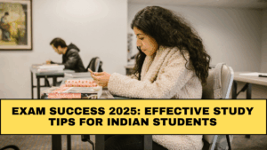 Exam Success 2025: Effective Study Tips for Indian Students