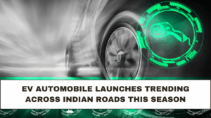 EV Automobile Launches Trending Across Indian Roads This Season