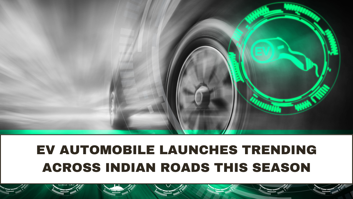EV Automobile Launches Trending Across Indian Roads This Season