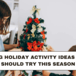 Trending Holiday Activity Ideas Parents Should Try This Season