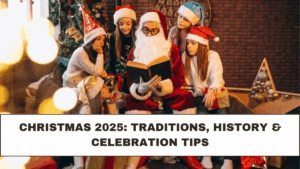 Christmas 2025: Traditions, History & Celebration Tips