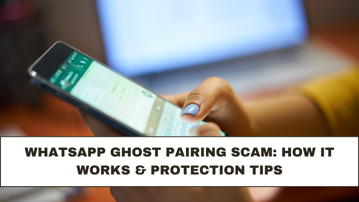 WhatsApp Ghost Pairing Scam: How It Works & Protection Tips