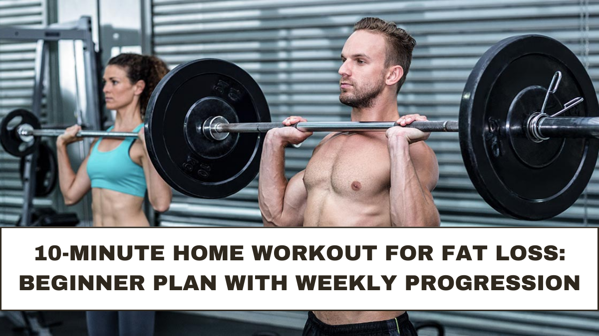 10-Minute Home Workout for Fat Loss: Beginner Plan With Weekly Progression
