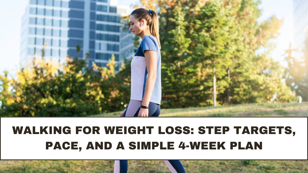 Walking for Weight Loss: Step Targets, Pace, and a Simple 4-Week Plan