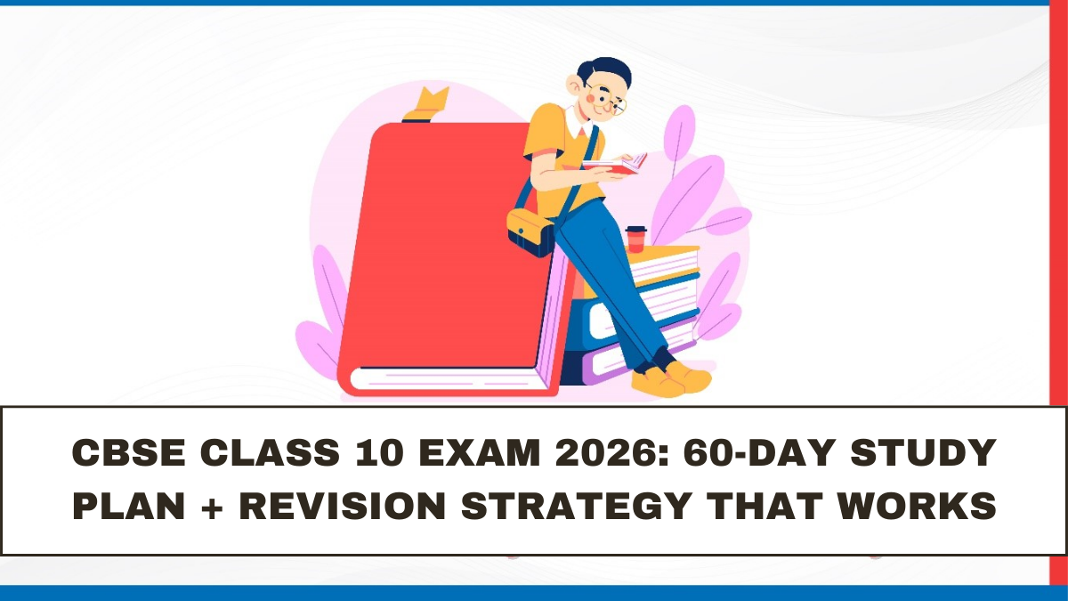 CBSE Class 10 Exam 2026: 60-Day Study Plan + Revision Strategy That Works