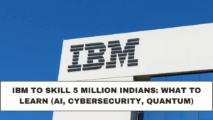 IBM to Skill 5 Million Indians: What to Learn (AI, Cybersecurity, Quantum)