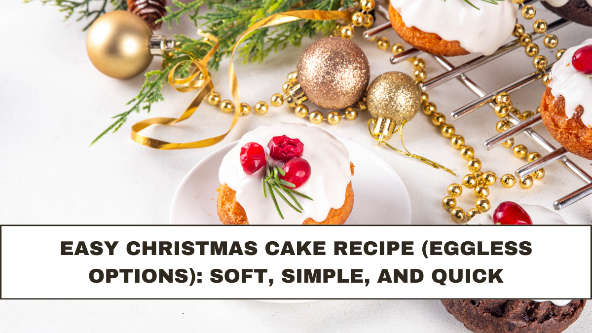 Easy Christmas Cake Recipe (Eggless Options): Soft, Simple, and Quick