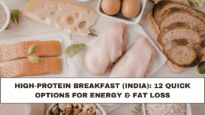 High-Protein Breakfast (India): 12 Quick Options for Energy & Fat Loss