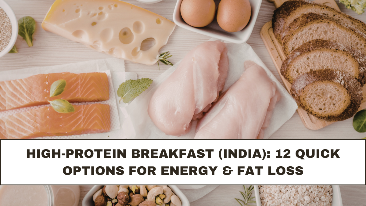 High-Protein Breakfast (India): 12 Quick Options for Energy & Fat Loss