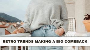 Retro Trends Making a Big Comeback: Check Now