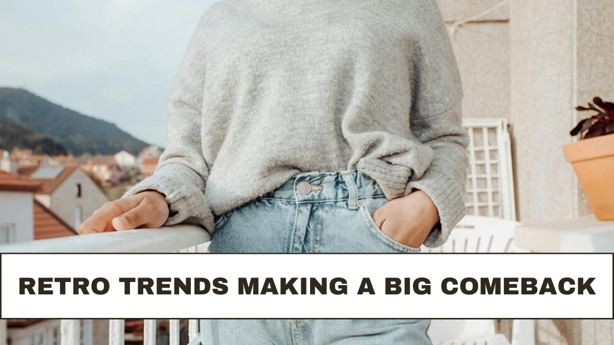 Retro Trends Making a Big Comeback: Check Now