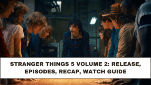 Stranger Things 5 Volume 2: Release, Episodes, Recap, Watch Guide
