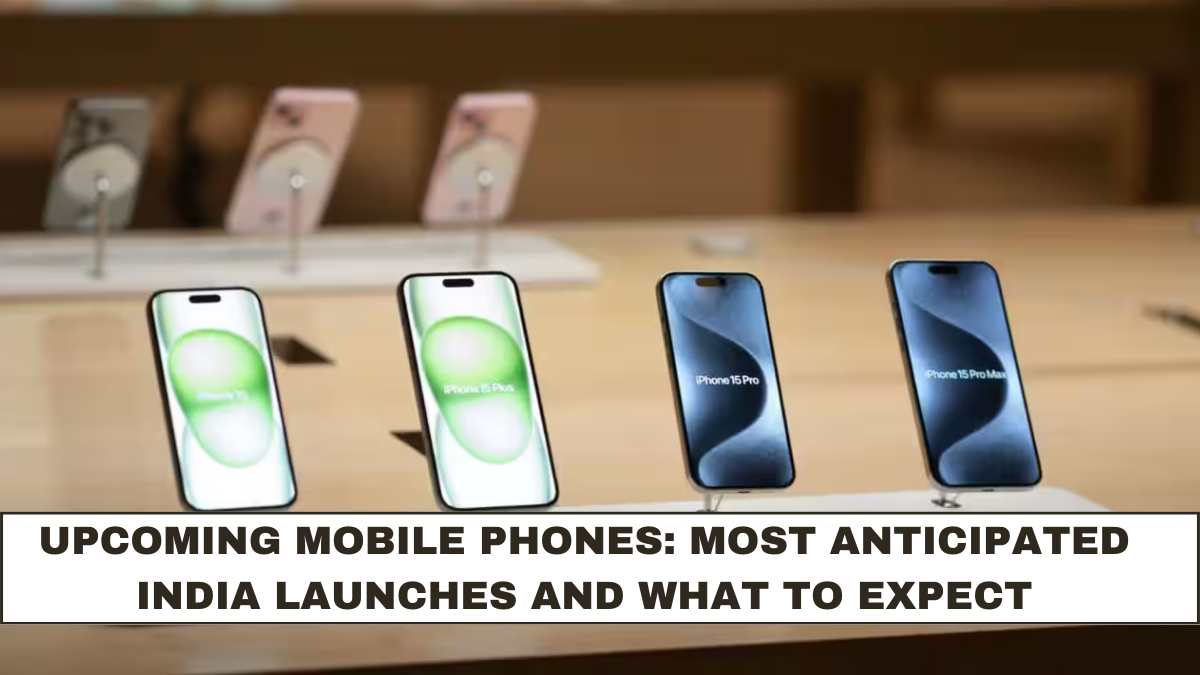 Upcoming Mobile Phones: Most Anticipated India Launches and What to Expect
