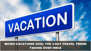 Micro-Vacations 2026: The 3-Day Travel Trend Taking Over India