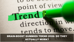 Brain-Boost Gummies Trend 2026: Do They Actually Work?