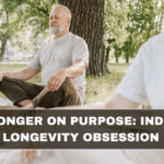 Living Longer on Purpose: India’s New Longevity Obsession