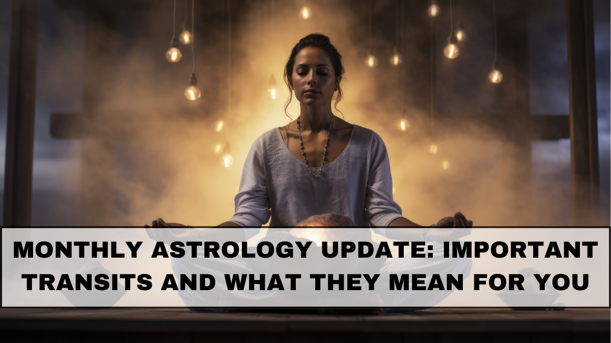 Monthly Astrology Update: Important Transits and What They Mean for You