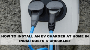 How to Install an EV Charger at Home in India: Costs & Checklist