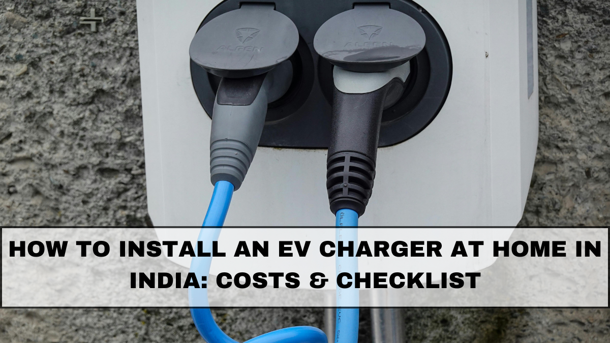 How to Install an EV Charger at Home in India: Costs & Checklist